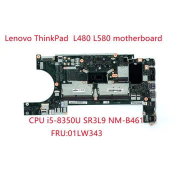 Нови Оригинални За Lenovo ThinkPad дънна Платка на Лаптоп L480 L580 Процесор i5-8350U SR3L9 NM-B461 FRU 01LW343 100% Тестове OK 1